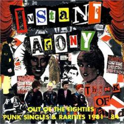 Instant Agony : Out of the Eighties (Punk Singles & Rarities 81-84)